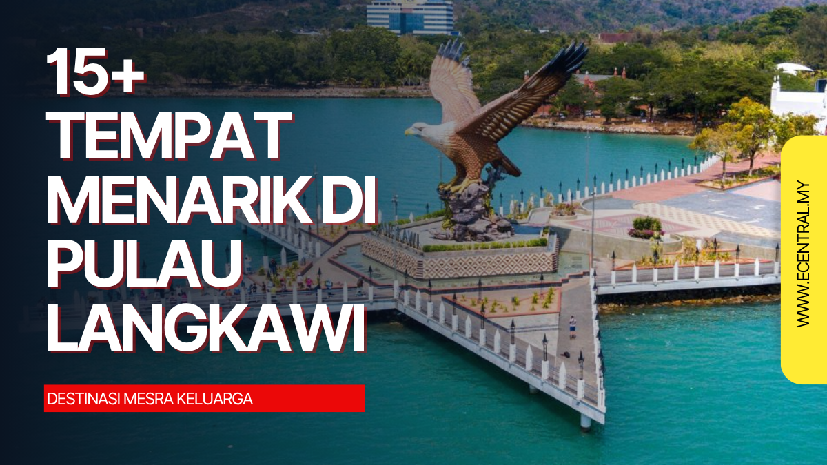 15+ Tempat Menarik Langkawi – Destinasi Mesra Keluarga