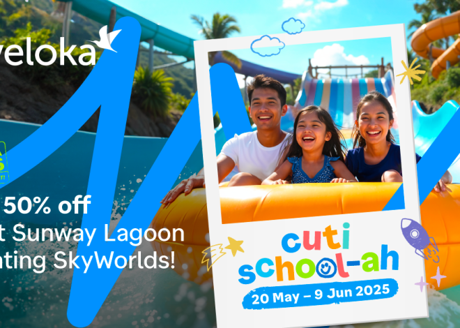 School Holidays Activities – Traveloka offers low vacation packages RM150!