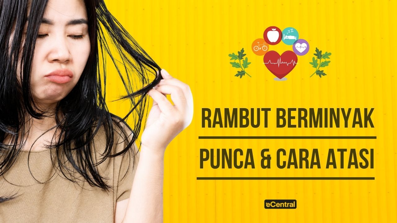 Punca Rambut Berminyak & Rawatan Berkesan Tanpa Salon