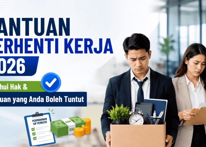 Bantuan Berhenti Kerja – Ketahui Hak & Bantuan Yang Anda Boleh Tuntut